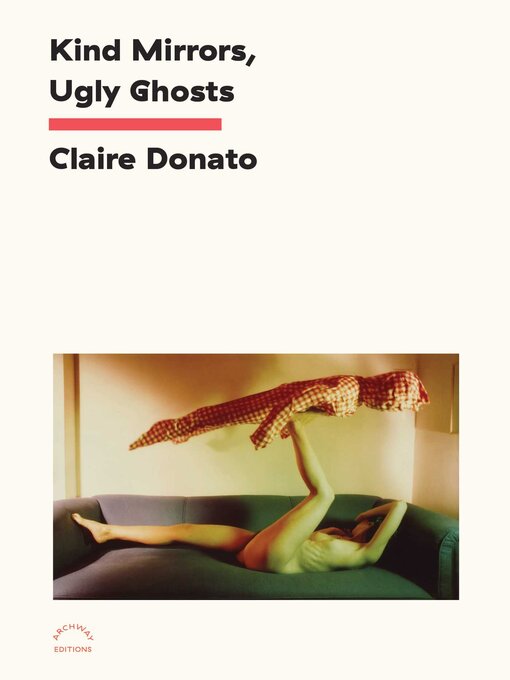 Title details for Kind Mirrors, Ugly Ghosts by Claire Donato - Available